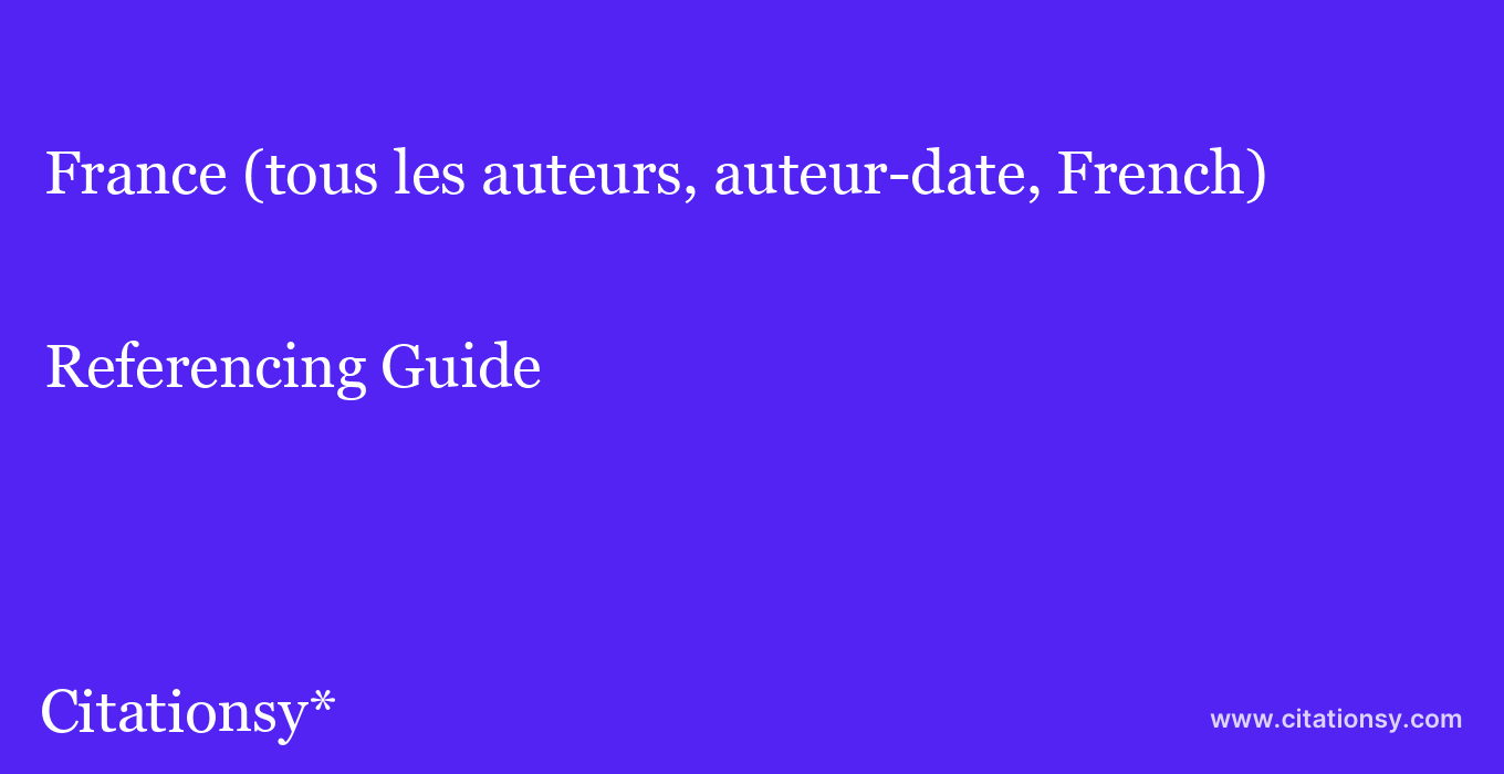 cite France (tous les auteurs, auteur-date, French)  — Referencing Guide